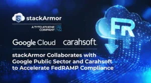 stackArmor Collaborates with Google Public Sector and Carahsoft to Accelerate FedRAMP Compliance