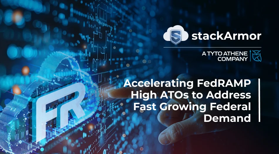 Accelerating FedRAMP High ATOs To Address Fast Growing Federal Demand